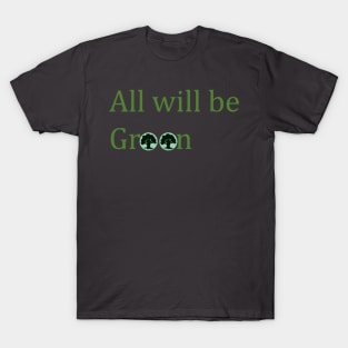 All will be Green T-Shirt